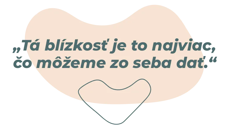 „Tá blízkosť je to najviac, čo môžeme zo seba dať.“
